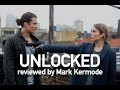 Unlocked reviewed by Mark Kermode