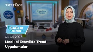 Medikal Estetikte Trend Uygulamalar | Sağlık Olsun – 04.04.2025