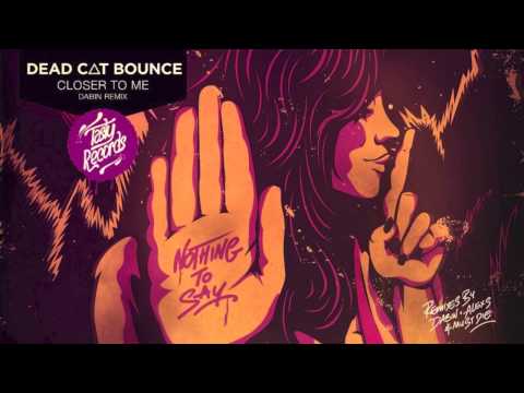 Dead C∆T Bounce - Closer to Me ft. Emily Underhill (Dabin Remix)