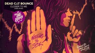 Dead C∆T Bounce - Closer to Me ft. Emily Underhill (Dabin Remix)
