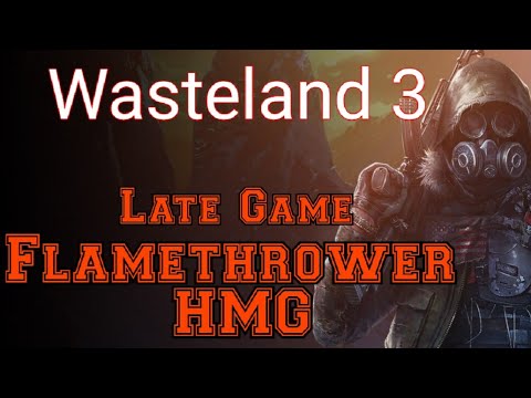 wasteland 3 flamethrower advanced build guide