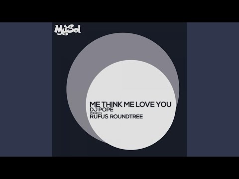 Me Think Me Love You (Dj Pope Presents Rufus Roundtree)