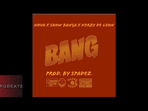 Nova ft. Show Banga, Kerzy De Leon - Bang [Prod. By Spadez] [New 2016]