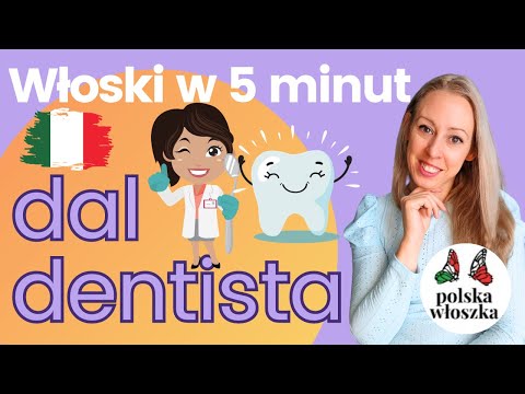 Dal dentista - włoskie słówka i zwroty u dentysty - włoski w 5 minut, ekspresowa lekcja włoskiego