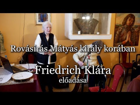 Rovásírás Mátyás király korában Friedrich Klára előadása