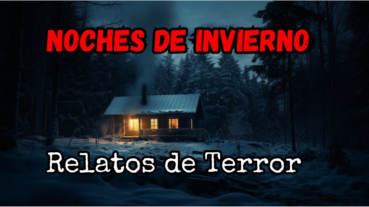 Relatos de Terror Para Noches de Invierno / Historias de Terror
