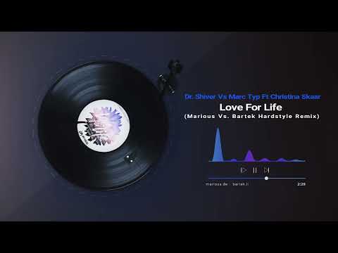 Dr. Shiver Vs Marc Typ Ft Christina Skaar - Love For Life (Marious Vs. Bartek Hardstyle Remix)
