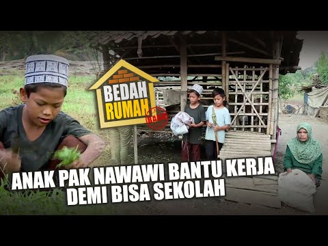 BEDAH RUMAH EPISODE 466 - Anak Pak Nawawi Bantu Kerja Demi Bisa Sekolah