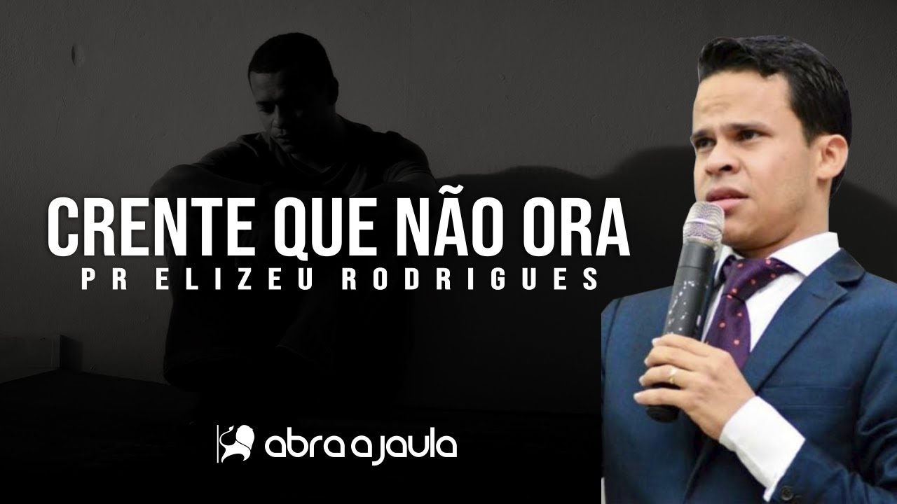 Crente que não ora | Pr Elizeu Rodrigues