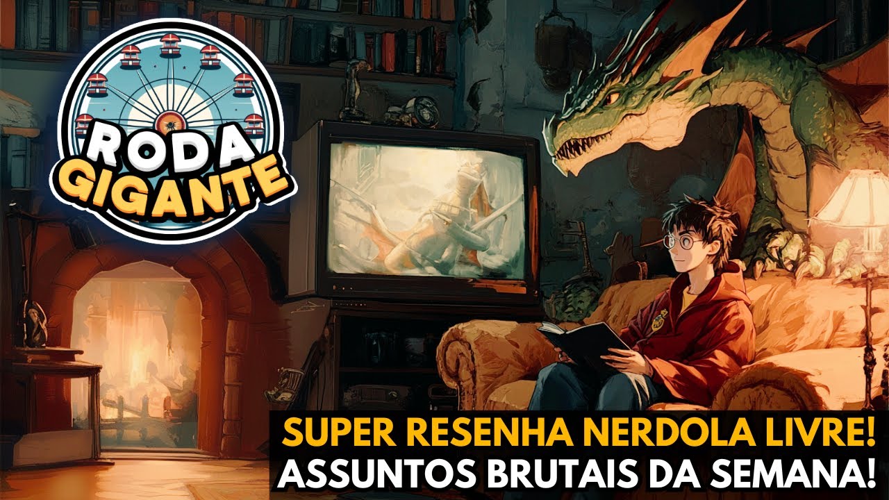 RODA GIGANTE: PREPARE SUA VARINHA E SEU DRAGÃO QUE A RESENHA VAI COMEÇAR!