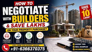 How to Negotiate with Builders & Save Lakhs on Your Property Purchase? | ☎ +91-6366370375
