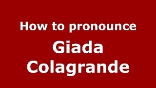 How to pronounce Giada Colagrande