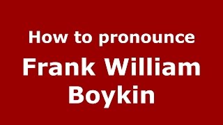 How to pronounce Frank William Boykin