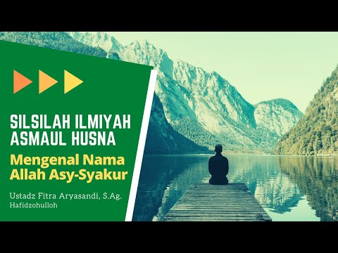 SILSILAH ILMIAH ASMAUL HUSNA - NAMA ALLAH ASY-SYAKUR - USTADZ FITRA ARYASANDI, S. Ag. Hafidzohulloh