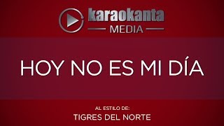 Karaokanta - Tigres del Norte - Hoy no es mi día