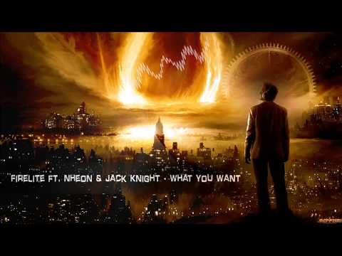 Firelite ft. Nheon & Jack Knight - What You Want [HQ Edit]
