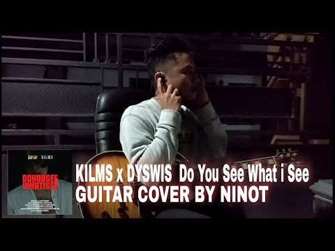 KILMS x DYSWIS  Do You See What i See - Guitar Cover By Ninot