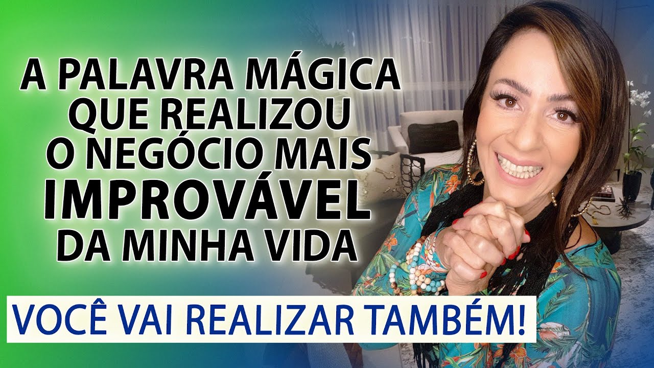 A palavra mágica que realizou o negócio mais IMPROVÁVEL da minha vida - Você vai realizar também!