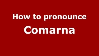 How to pronounce Comarna
