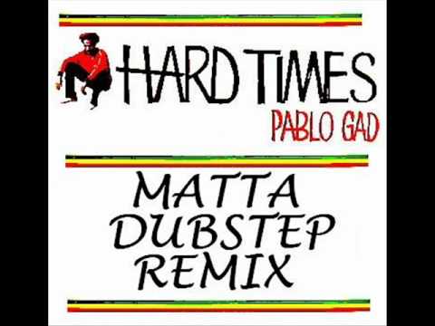 PABLO GAD - HARD TIMES (MATTA REMIX) REGGAE DUBSTEP