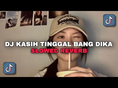 DJ Kasih Tinggal Bang Dika ( Slowed Reverb ) Viral Tiktok Terbaru