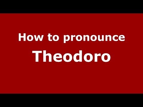How to pronounce Theodoro