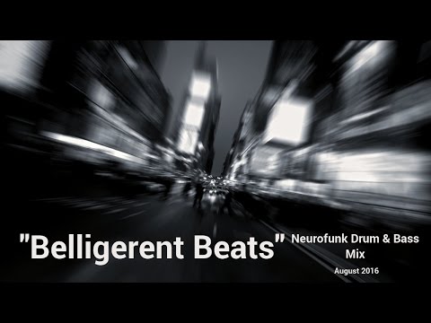► Neurofunk Drum & Bass Mix - "Belligerent Beats" - August 2016