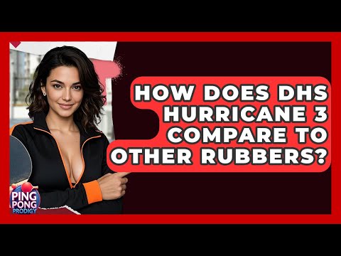 How Does DHS Hurricane 3 Compare To Other Rubbers? - Ping Pong Prodigy