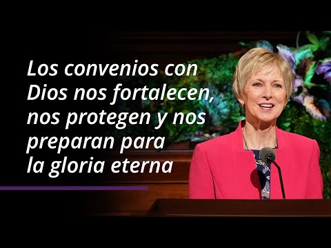 Los convenios con Dios nos fortalecen, nos protegen y nos preparan para la gloria eterna