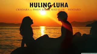 HULING LUHA - CRISDARA x PINOY JIAN x MAD FLOE  ft.  RENTARO (GRM) (SUNDALO NI SADAM)(13th beats)