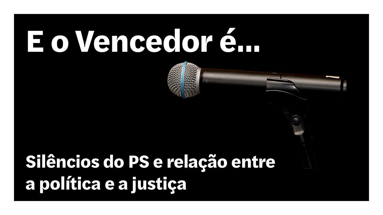 Silêncios do PS e relação entre a política e a justiça | E o Vencedor é…
