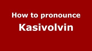 How to pronounce Kasivolvin