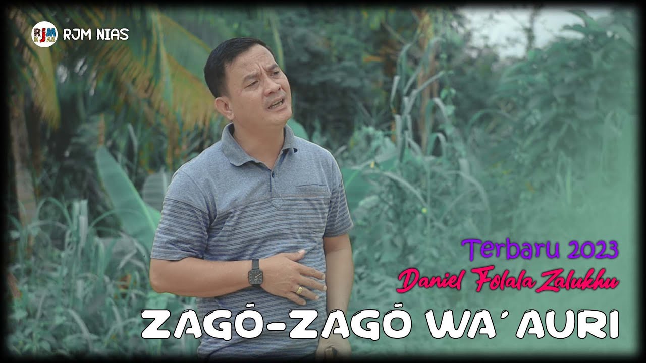 Lirik Lagu Nias Zago Zago Wa'auri – Daniel Folala Zalukhu