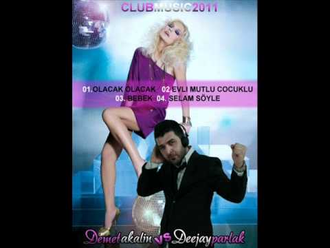 DJ PARLAK 2011 vs. Demet Akalin - Olacak Olacak (club remix)