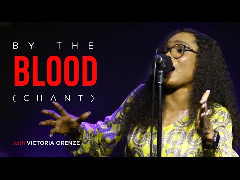 VICTORIA ORENZE - BY THE BLOOD ( CHANT)