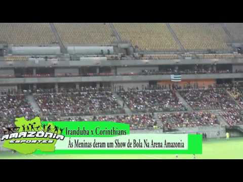 Corinthians x Iranduba ,   Lances gols e Melhores Momentos