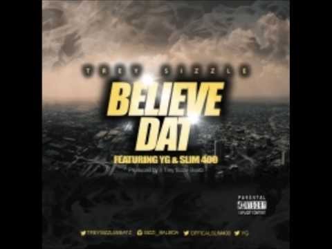 Trey Sizzle Believe Dat Featuring Slim 400 Hosted By YG ( new music 2013 )