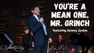 You're a Mean One, Mr. Grinch | featuring Jeremy Jordan | Night of Jazz