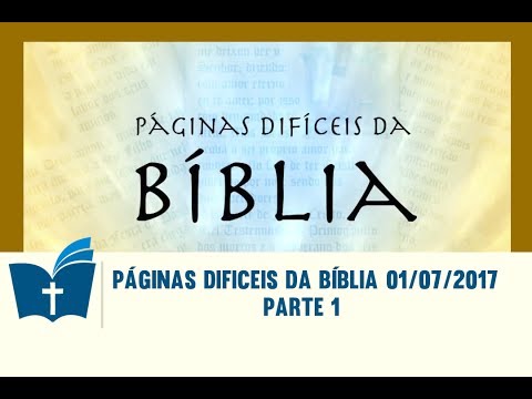 Páginas Dificeis da Bíblia - 01/07/2017 - Parte 1