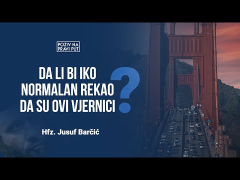 DA LI BI IKO NORMALAN REKAO DA SU OVI VJERNICI - Hfz. Jusuf Barčić ᴴᴰ┇Poziv na pravi put