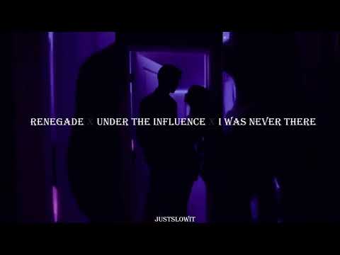renegade x under the influence x i was never there s l o w e d + r e v e r b +lyrics