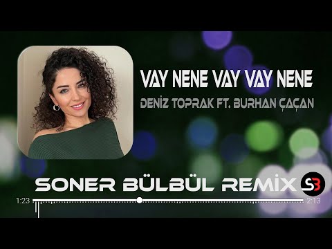Deniz Toprak ft. Burhan Çaçan - Vay Nene  | Soner Bülbül Remix | Vay Vay Nene Tiktok Remix 2023 🎧