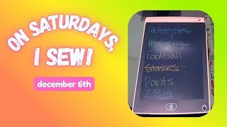 On Saturdays, I Sew! December 6th - a slipped disc won't stop me!