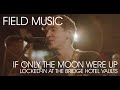 If Only the Moon Were Up  (Locked-In at the Bridge Hotel Vaults)