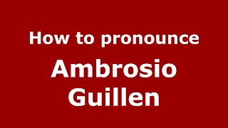 How to pronounce Ambrosio Guillen