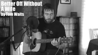 Better Off Without A Wife by Tom Waits - Cover