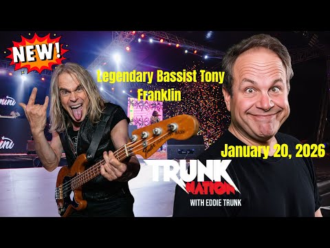 Trunk Nation with Eddie Trunk January 20, 2026 Tony Franklin