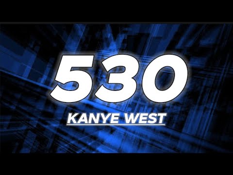 Kanye West - 530 (Lyrics)