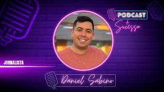 DANIEL SABINO | JORNALITA - PODCAST DE SUCESSO #222