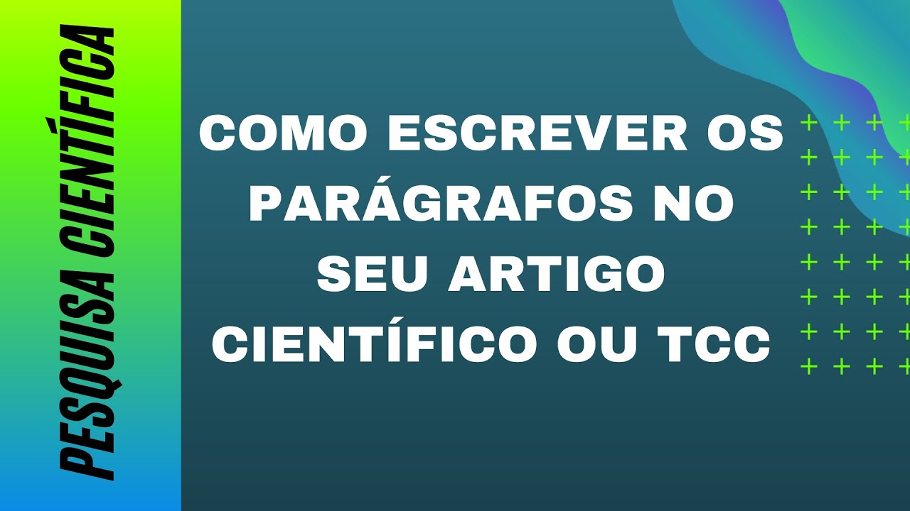 Como escrever bons parágrafos em um projeto de pesquisa, artigo científico ou TCC - Dicas e exemplos